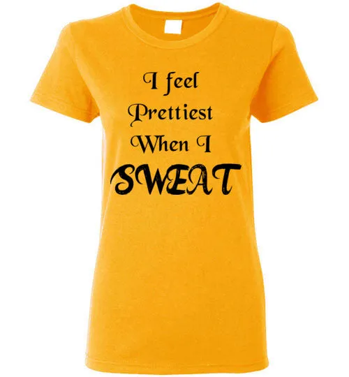 I feel Prettiest When I Sweat T-shirt