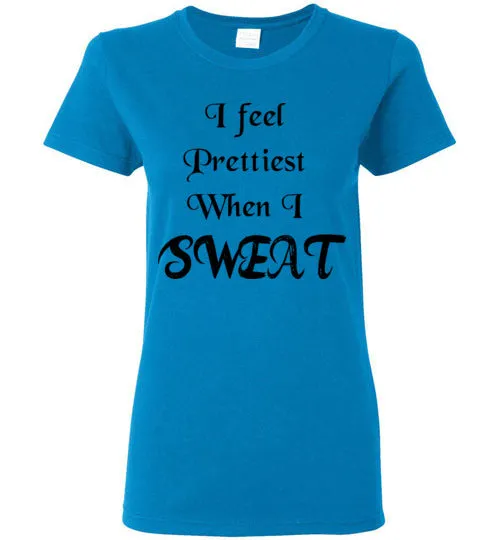 I feel Prettiest When I Sweat T-shirt