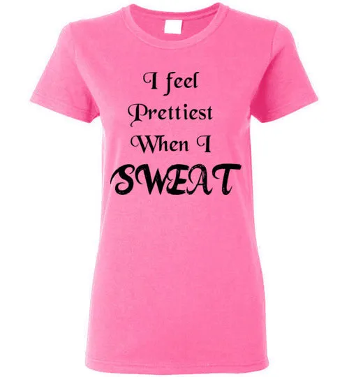 I feel Prettiest When I Sweat T-shirt